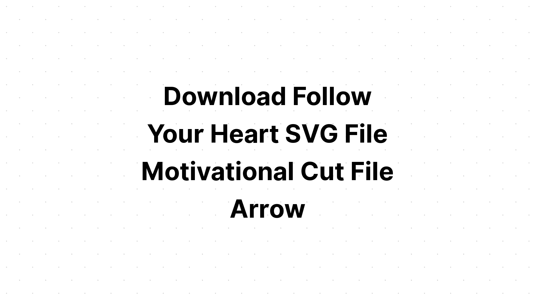 Download Follow Your Heart Svg Cut File SVG File